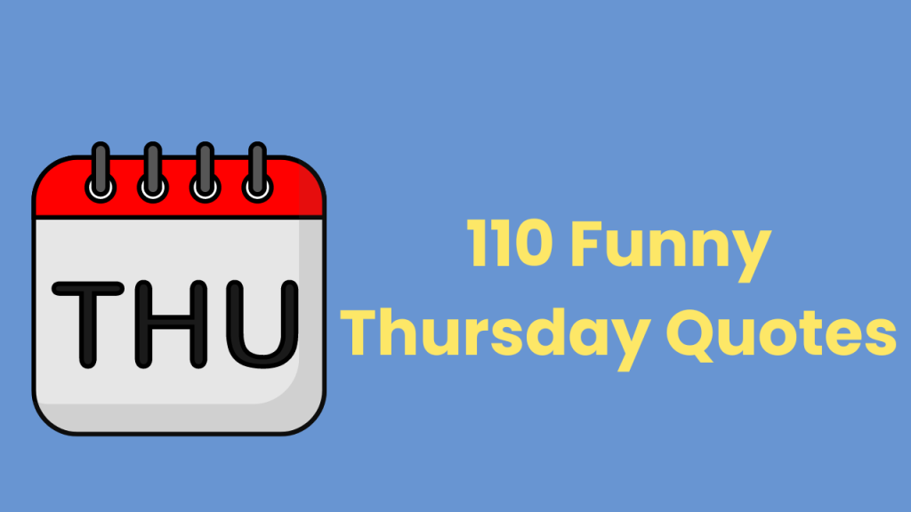 110 Funny Thursday Quotes (Inspirational, For Work, Office, Etc